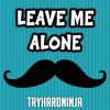 Leave Me Alone(feat. Fabvl) - TryHardNinja&Fabvl