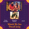 Khush Ho Jao Diwali Song - Veena Parasher&Anant&Shantanu Sudame