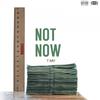 Not Now (Explicit) - T Ray