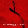 Fever - Joachim Pastor&Mischa