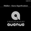 Sans Signification (Original Mix) - R&ber