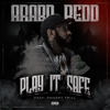 Play It Safe (Explicit) - Arabb Redd&Chucky Trill