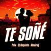 Te Soñé - Felix&Alexio DJ&DJ Requinto