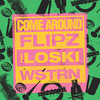 Come Around (Explicit) - Flipz&WSTRN&Loski