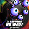 No Way! - DJ Brownie