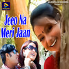 Jeeo Na Meri Jaan - Bablu Nayak