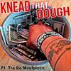 Knead That Dough (feat. Tra Da MoufPiece) - Boom Music&Tra Da MoufPiece