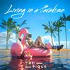 Living in a Paradise - Tropique