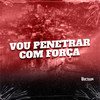 VOU PENETRAR COM FORÇA (Explicit) - mc tody&Mc Menor Dubeco&DJ Cyber Original&MC MENOR  DUBECO