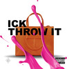 Throw It (Explicit) - ICK