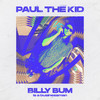 BILLY BUM [IS A BUSINESSMAN] (Explicit) - Paul The Kid