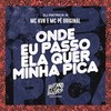 Onde Eu Passo Ela Quer Minha Pica (Explicit) - Mc Kvn&MC Pê Original&DJ Patrick R