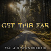 Get This Far - Fiji&SpawnBreezie