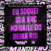 Eu Soquei Sua Xrc no Baile do Beira Rio (Explicit) - Mc Felipinho Syllva&MC Marinho ZS&DJ Charles Original