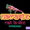 Namaste (feat. Haji Springer) (Explicit) - Cait La Dee&Haji Springer