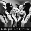 Mannequins Are My Friends - Mr. Shakal