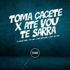 Toma Cacete X Até Vou Te Sarra (Explicit) - DJ Meno GMZ&MC GW&Yuri Redicopa&DJ MDF