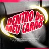 Dentro do Meu Carro (Explicit) - DJ Tj Do Mdp&Mc Teteu&MC ALEFF&DJ TH DO PRIMEIRO&DJ Danilinho Beat