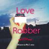 Love Robber - 【Made by JiaWei】