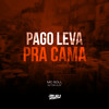 Pago Leva Pra Cama (Explicit) - Dj Tonclay&MC Soll