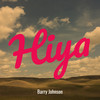 Hiya - Barry Johnson