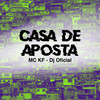Casa de Aposta (Explicit) - MC KF&DJ Official