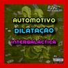 AUTOMOTIVO DILATAÇÃO INTERGALÁCTICA (Explicit) - DJ P2 DA ZS&Mc Kauã Da Dz4