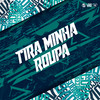 Tira Minha Roupa (Explicit) - DJ DUH 011&MC CAROL 011&MC ARCANJO