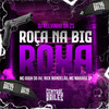 Roça Na Big Roxa (Explicit) - DJ KELVINHO DA ZS&MC Guuh Do AV&Central dos Bailes&Rick Mandelão&MC MARAKA SP