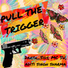Pull the Trigger - Darth_Sids&MC Su&Aditi Singh Sharma