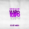 Vem Me Dá um Vapo Vapo - DJ MT Unico&DJ Biel do Anil
