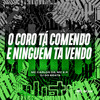 O CORO TA COMENDO E NINGUÉM TA VENDO (Explicit) - DJ GD Beats&MC CARLOS DG&Mc E.R