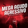 Mega Agudo Agressivo (Explicit) - Dj Jhon SP&Mc Magrinho&MC Panico&MC GW