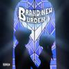 Brand New Burden (Explicit) - Bsavage