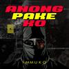 Anong pake ko (Explicit) - Immuko