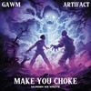 Make You Choke - Gawm&Artifact