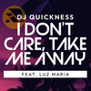 I Don't Care, Take Me Away. - DJ quickness&Luz María