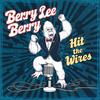 Hit the Wires - Berry Lee Berry&The Benders