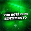 Vou Bota Com Sentimento (Explicit) - Mc Nigueri&MC Soll