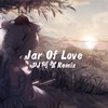 Jar Of Love（DJ阿智版） - DJ阿智&藤柒吖