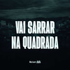 VAI SARRAR NA QUADRADA (Explicit) - DJ Ronaldo o Brabo&DJ ROSSINI ZS&Mc Maurício do 12&MC Menor PL&mc maurici do 12