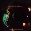 Why Be a Rebel - C-Devastator