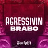 Agressivin Brabo (Explicit) - DjLzr o Brabo&FreesTyle Sounds&MC Davi CPR