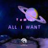 All I Want (其他) - Tomix&Tom Katz