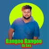 Bangoo Bangoo - Dj Ses