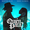 QUIÉN PARA? (Explicit) - Los Master Plus&Nena Guzman&Alfredo Cabello&LIZETTE DANIELLA RESENDIZ DEGOLLADO