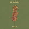 Get Enough (Explicit) - Fully