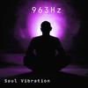 963Hz Chakra Meditation, Devine Connection AUM - Soul Vibration