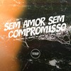 Sem Amor Sem Compromisso (Explicit) - DJ Meno GMZ&DJ BRINKS&MC Celo BK&MC AK BTREZE