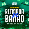 Ritmada Do Banho (Explicit) - DJ M4NOBH&Mc Gseis&Central dos Bailes&MC Tullofy